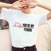 2024 Summer T-shirts Women Greys Anatomy You're My Person Graphic Lady T Shirts Kawaii Tops Korean Fashion Y2k T-shirt White Top
