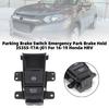 Parking Brake Switch Emergency Park Brake Hold 35355-T7A-J01 For 16-19 Honda HRV