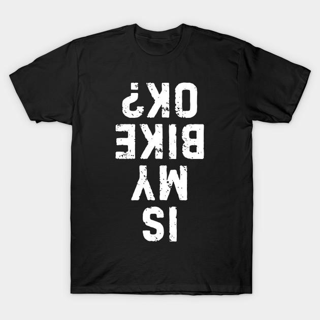 Men Black Print T-shirt Is My Bike Ok Funny Dirt Bike / Mountain Biking No-Cut Transfer Paper Print Cotton Tshirt M чёрный