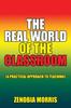 The The Real World of the Classroom : (A Practical Approach To Teaching) Book