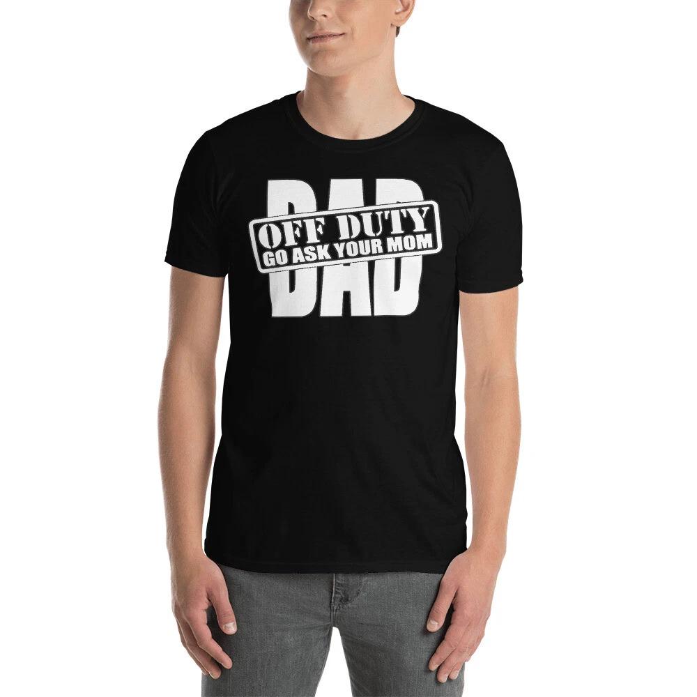 DAD, OFF DUTY, GO ASK YOUR MOM FUNNY GRAPHIC Short-Sleeve Unisex T-Shirt L