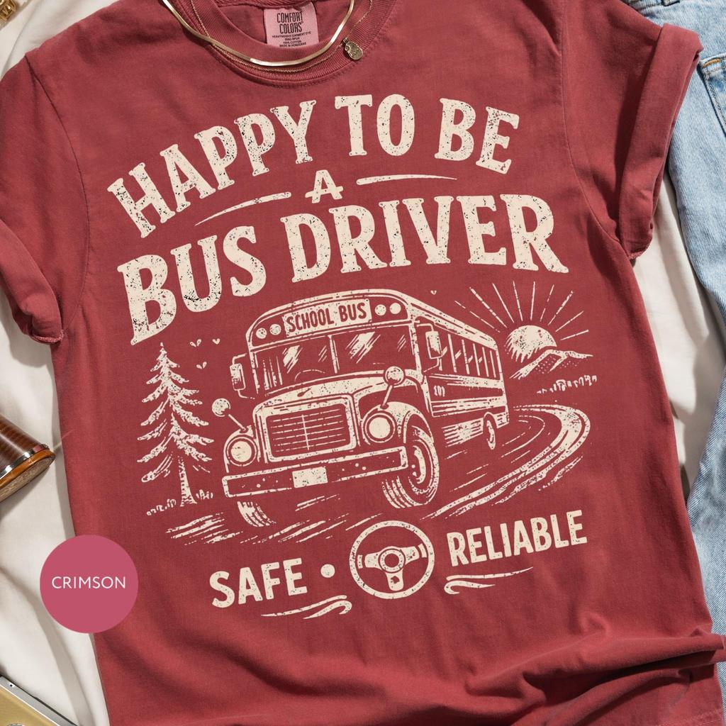 Happy Bus Driver T-Shirt, School Bus Driver Gift, Safe Reliable Driving Tee, Transportation Job Apparel, Vintage Bus Design, Professional