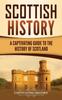 The Scottish History : A Captivating Guide To the History of Scotland Book