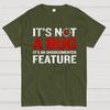 It's Not A Bug Interesting Programmer T-Shirt