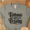 Tattoos Are Trashy Shirt, Sassy Sarcastic Adult Humor Novelty Gift for Husband, Tattoos Are Stupid Tattoo Lover T Shirt, Tattoo Artist Gift