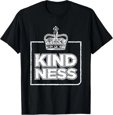 King Kindness Kindness Is King Positivity Novelty T-Shirt