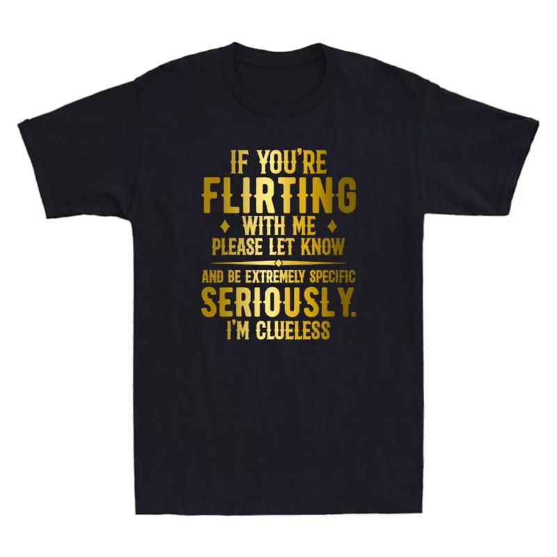 If You'Re Flirting With Me Please Let Know And Be Extremely Funny T Shirt