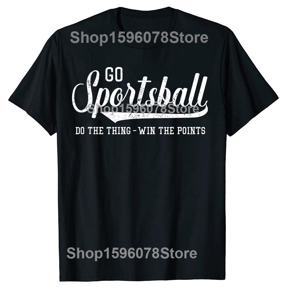 Go Sportsball Do the Thing Win The Points Funny Sports Tshirts Men Fashion Casual Tshirt 100 Cotton Loose Oversized T Shirt