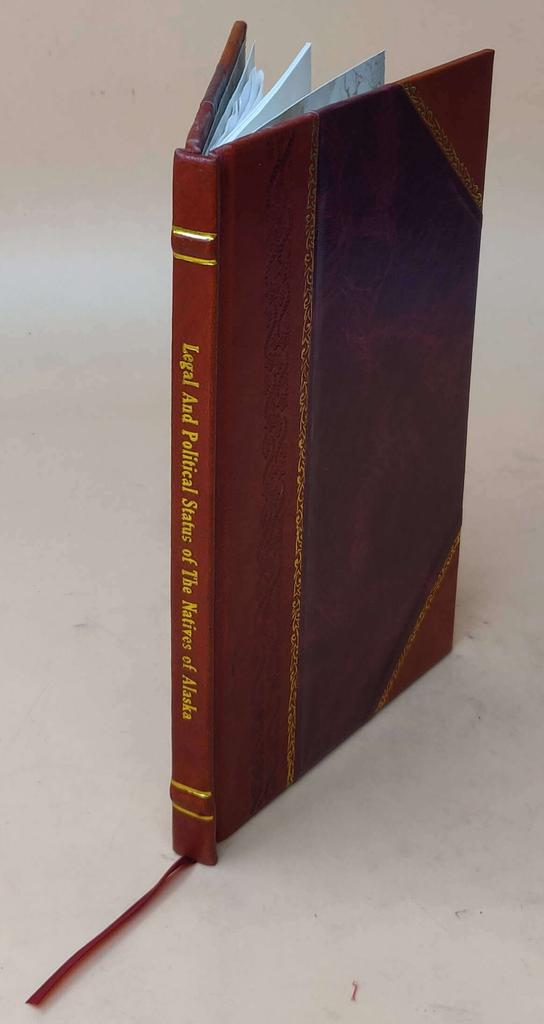 A Study upon the Legal and Political Status of the Natives of Alaska Volume 39 1891 [Leather Bound] by Knapp, Lyman E.