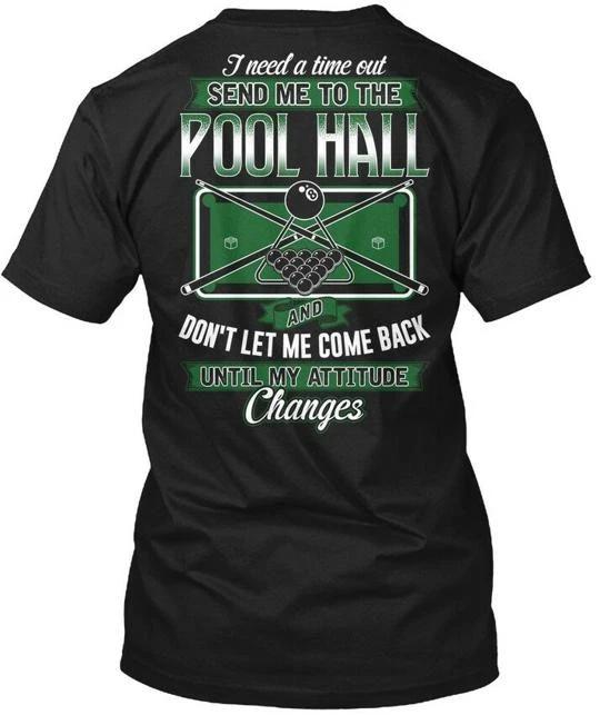 Pool Hall Time Out I Need A Eat Send Me To And T shirt Made in USA Size S to 5XL S