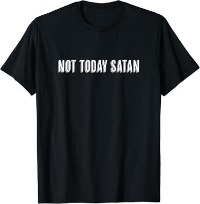 Top That Says the Words - NOT TODAY SATAN - On It | Funny T-Shirt Unisex T-Shirt