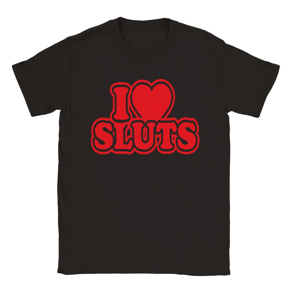 I Love Sluts - Classic Unisex Crewneck T-shirt Unisex T-Shirt XL
