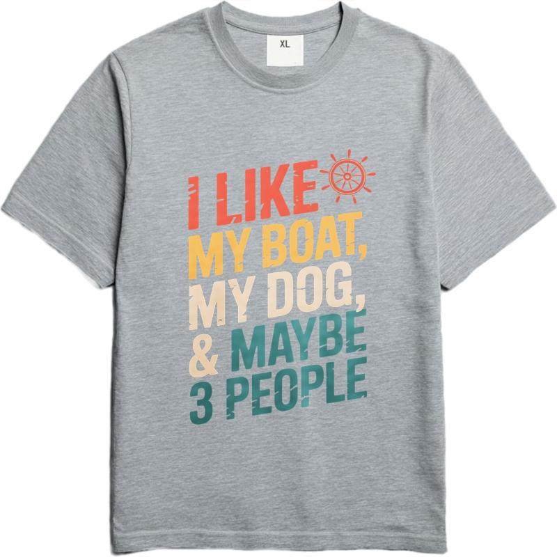 Trendy Men Summer tshirt I Like My Boat My Dog And Maybe Three People Short Sleeve Breathable Round Neck Man Tshirt