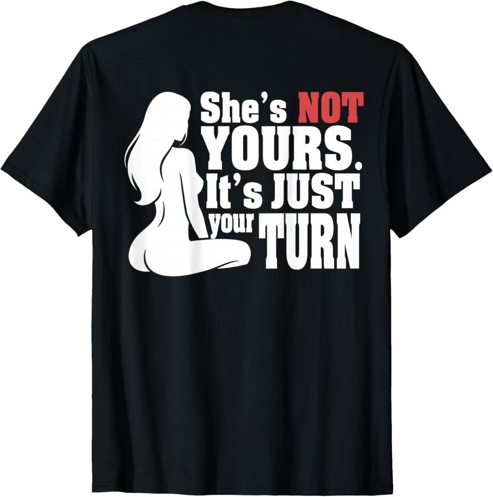 ON Back She is Not Yours It is Just Your Turn Funny T-Shirt Unisex T-Shirt L