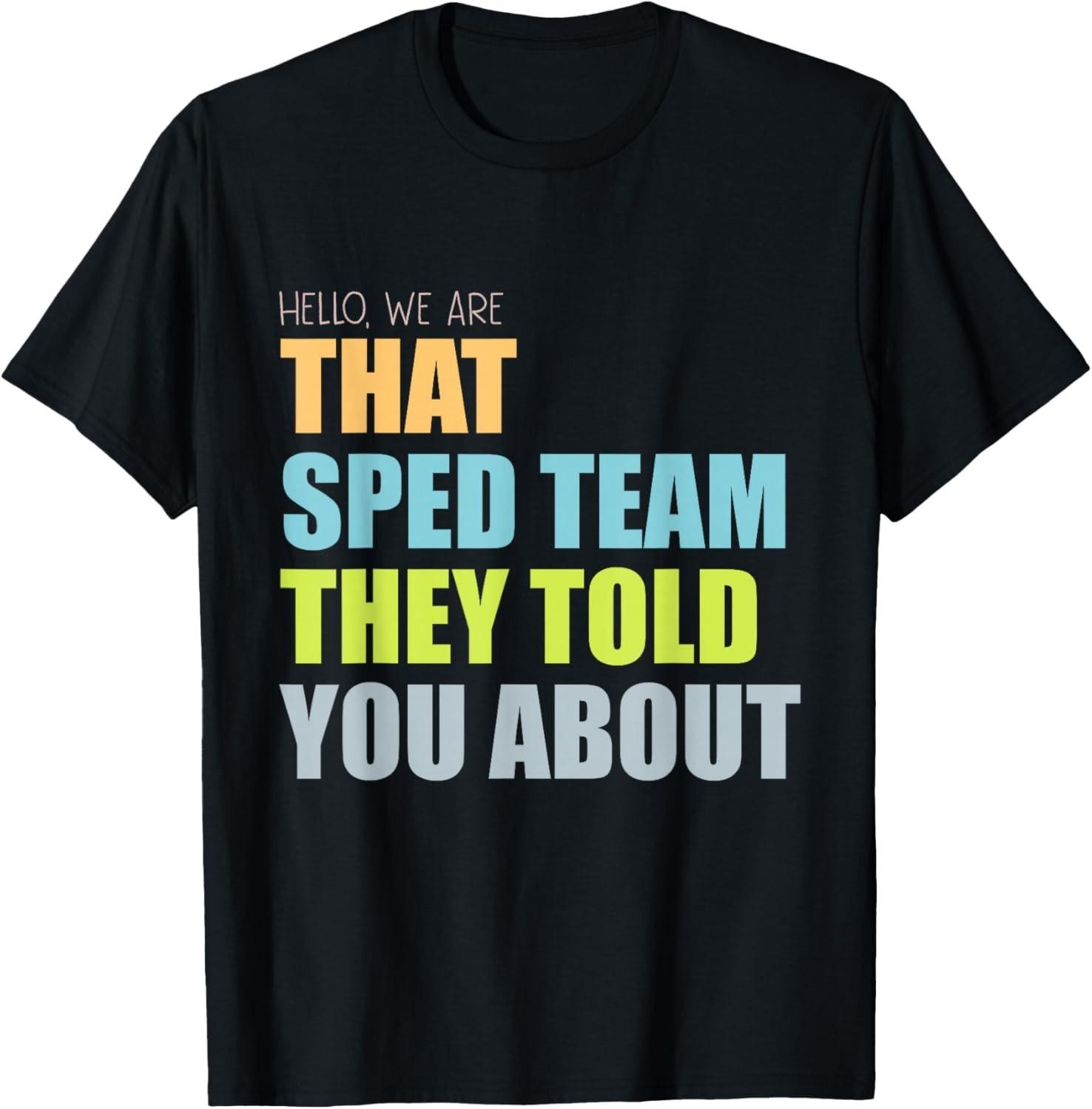 Hello We are that Sped Team They Told You About Teacher Gift Unisex T-Shirt S разноцветный