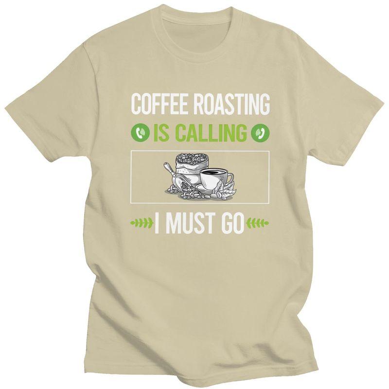 It Is Calling Coffee Roasting T Shirts for Men 100 Cotton Tee Tops Anniversary Gift Tshirt Casual Tshirt