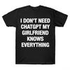 Bestseller de Verão Eu Não Preciso do ChatGPT Minha Namorada Sabe Tudo Meme Camiseta para Homens Mulheres