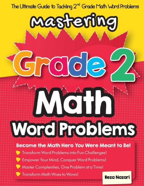 The Mastering Grade 2 Math Word Problems : The Ultimate Guide To Tackling 2nd Grade Math Word Problems Book