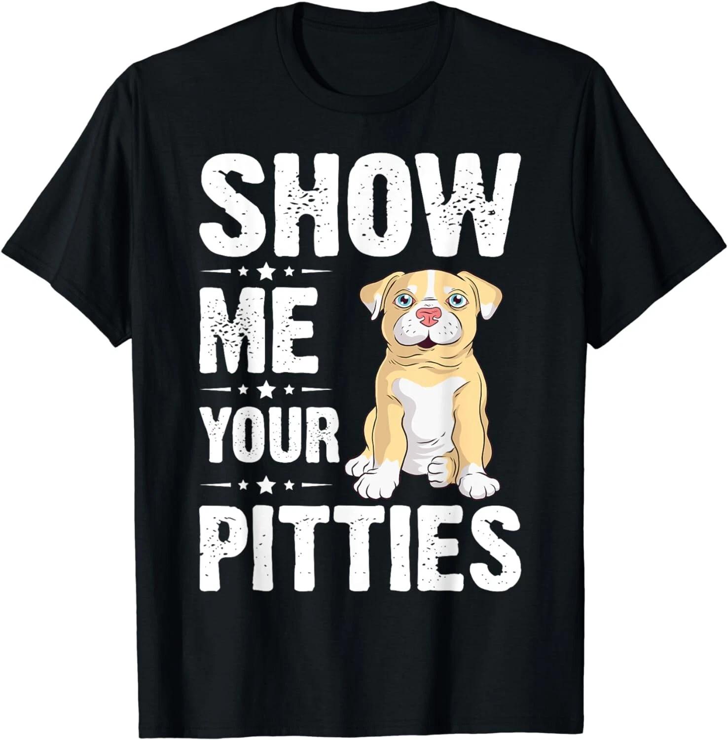 Show Me Your Pitties Funny Pitbull Dog Pitbull Dog Lovers Gift Unisex T-Shirt 2XL
