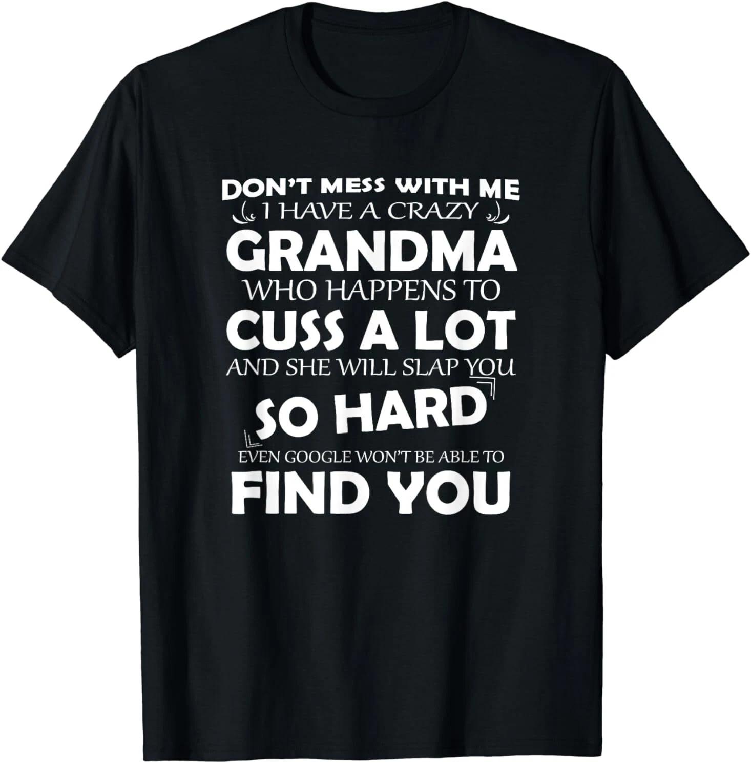 Don t Mess with Me I Have a Crazy Grandma Gift Idea T-Shirt S-3XL XL