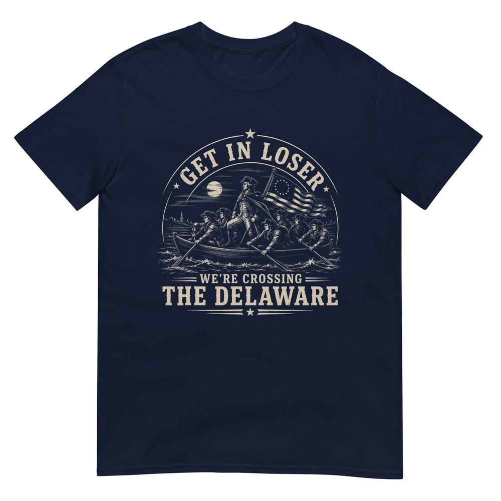 Get In Loser Were Crossing The Delaware 250th 4th July Tshirt S