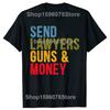Send Lawyers Guns And Money T Shirts Men Women Pure Cotton Humor Streetwear Tee Shirt Short Sleeve Unisex Loose Clothing