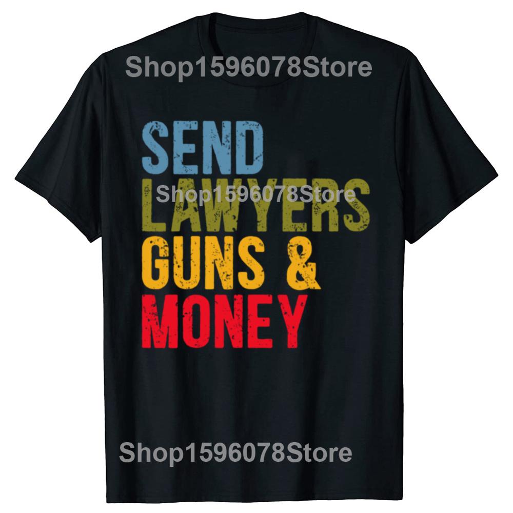 Send Lawyers Guns And Money T Shirts Men Women Pure Cotton Humor Streetwear Tee Shirt Short Sleeve Unisex Loose Clothing