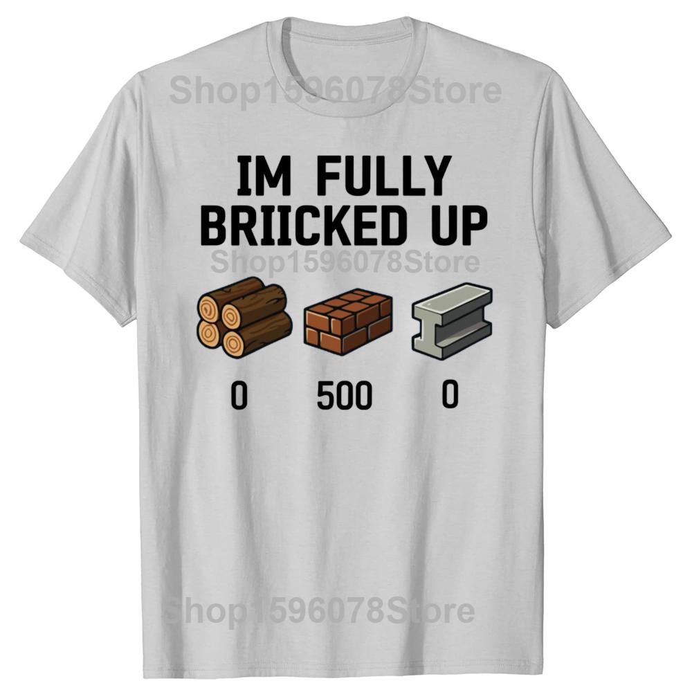 Funny I'm Fully Bricked Up Graphic T Shirts Men Women Pure Cotton Humor Streetwear Tee Shirt Short Sleeve Unisex Loose Clothing