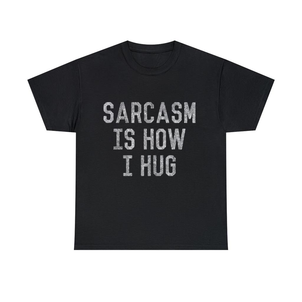 Sarcasm Is How I Hug Graphic Tee Shirt