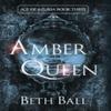 Amber Queen by Beth Ball Hardback Book 9781952609176