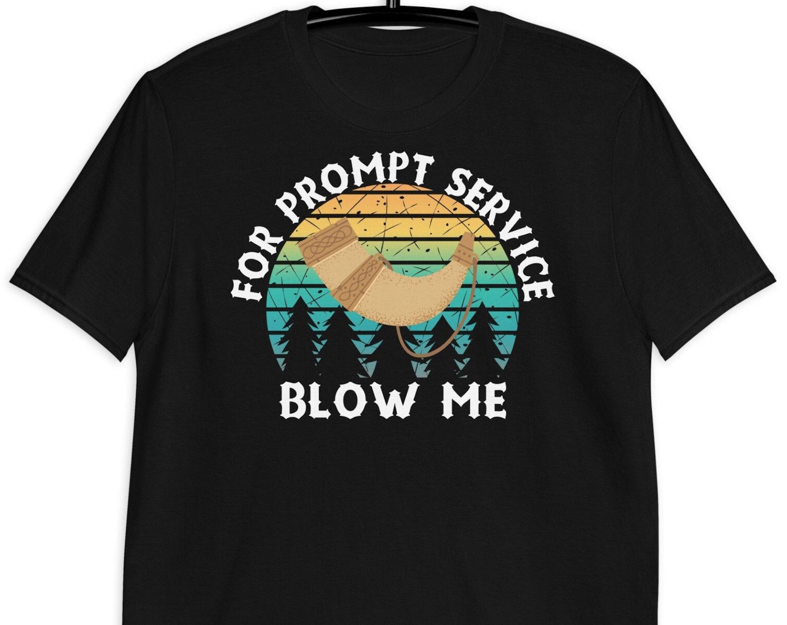 For Prompt Service Blow Me - Unisex T-Shirt 4XL