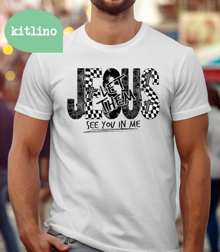 Jesus Let Them See You in Me Unisex T-Shirt XL