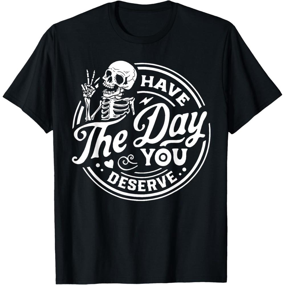 Have The Day You Deserve Skull Cotton Men T Shirt XL