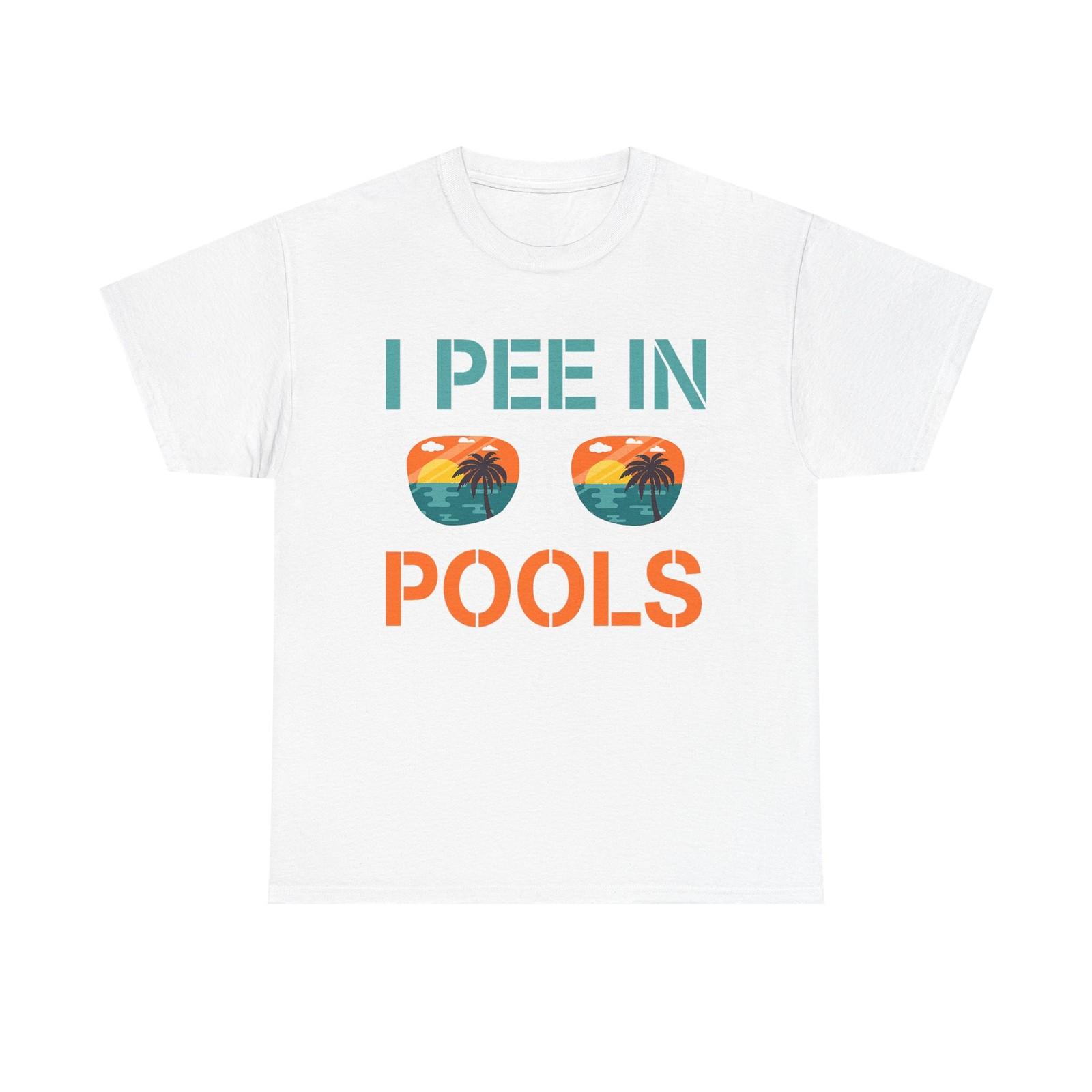 I Pee in Pools Funny Vacation Tee Shirt - Rude Offensive Gift T-Shirt S