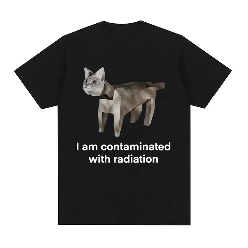 

I Am Contaminated with Radiation Cat Memory Tshirt Summer Women Unisex Humorous Print T Shirt Casual Cotton Short Sleeve Tops XL
