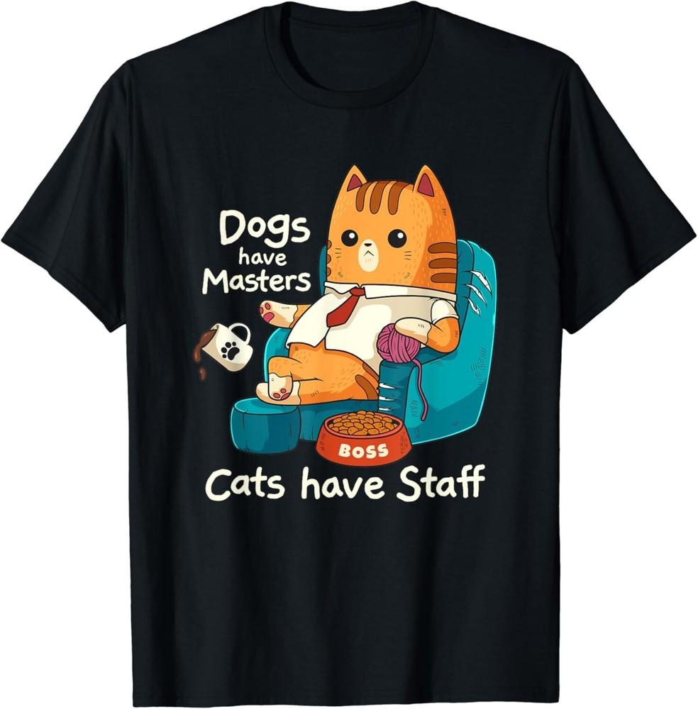 

Funny Cat Meme Dogs Have Masters Cats Have Staff Cat Lover Gift Unisex T-Shirt M