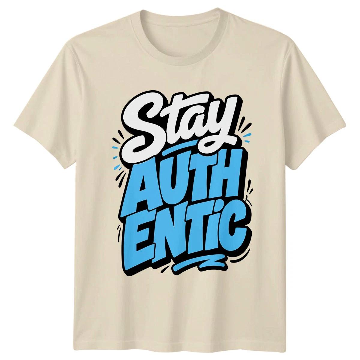 Stay Authentic T-Shirt Motivational Lifestyle Birthday Gift For Him And Her XS