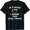 It's What I Do Drink Grill Things Funny BBQ Pitmaster Shirt T-Shirt