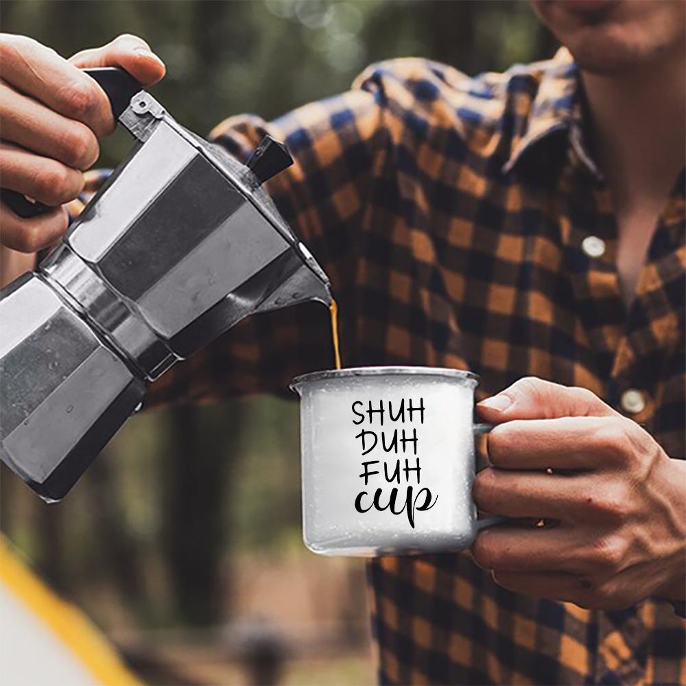 Shuh Duh Fuh Cup Funny Coffee Mug 11oz mugs gift for camping hiking walking countryside tin cup Funny Inappropriate Gift