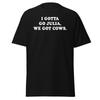 I Gotta Go Julia We Got Cows - Unisex T-Shirt Unisex T-Shirt