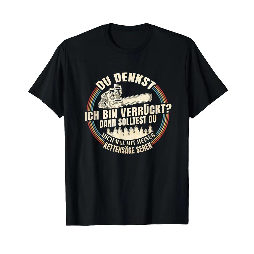 Unisexs Chainsaw Woodcutter T Shirt With Gerunisex Text Du Denkst Ich Bin VerrCkt Vintage Top For Everyday Wear Fashion