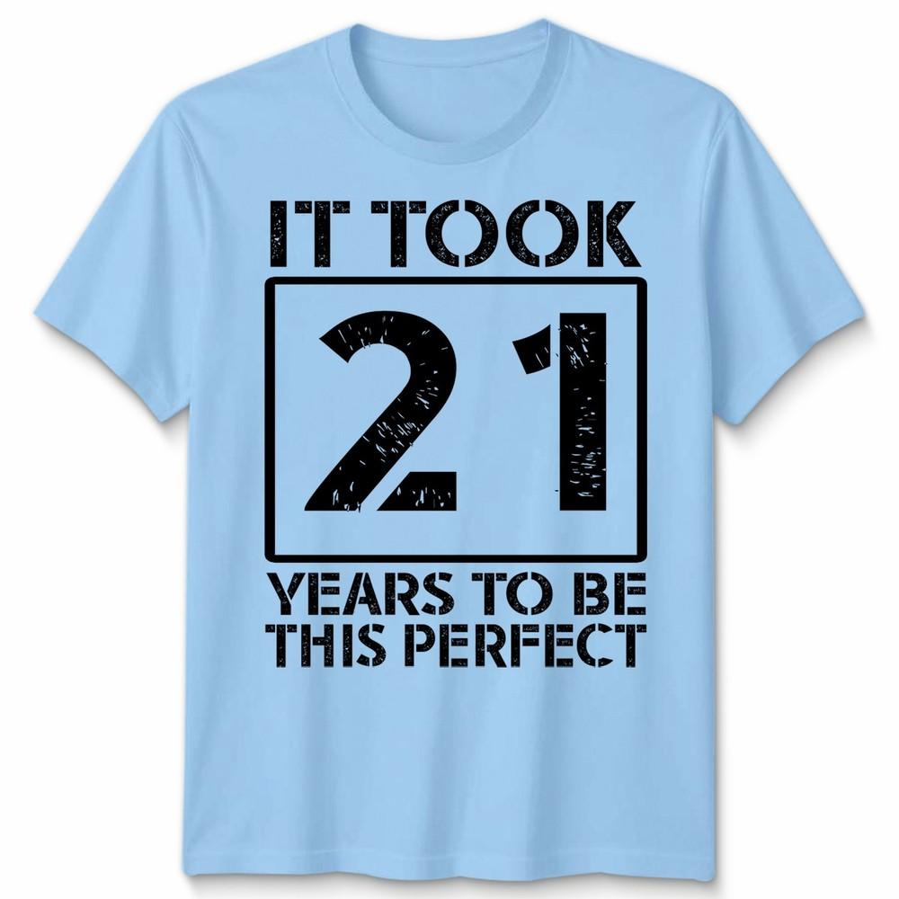 It Took 21 Years To Be This Perfect Unisex T Shirt 21st Birthday Gift Men Son 2XL