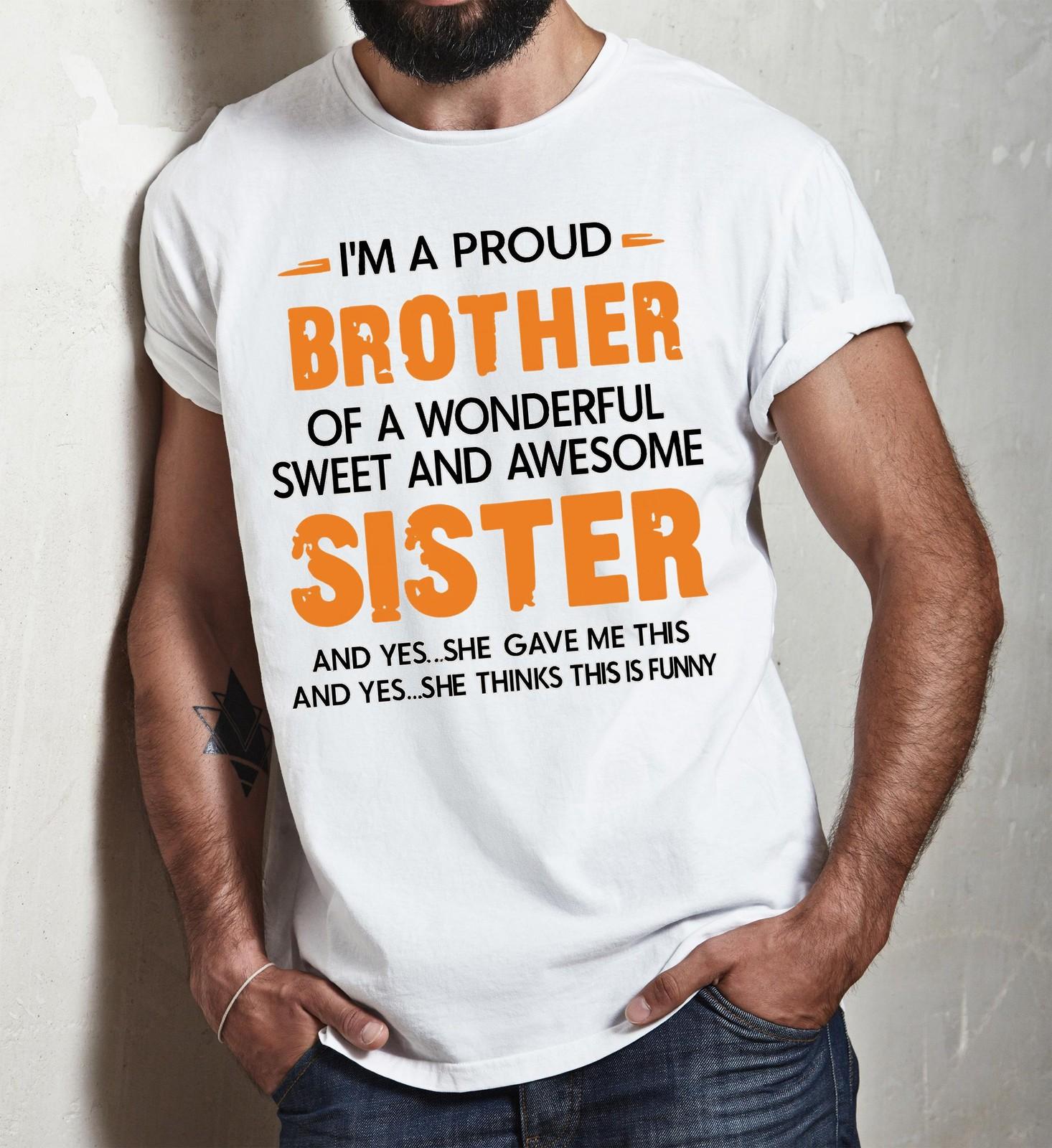 Proud Brother T-Shirt Mens Womens Tees Top,  Funny Gift from Sister, Sibling Humor Shirt, Brother 3XL
