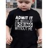 European Sizes [Boys' Letter Print Top] Summer Boys' Fashion Short Sleeve "ADMIT IT, LIFE WOULD BE BORING WITHOUT ME" Letter Print Casual Top