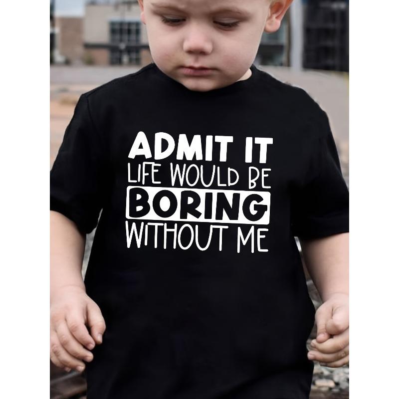 

European sizes [Boys Letter Print Top] Summer Boys Fashion Short Sleeve ADMIT IT, LIFE WOULD BE BORING WITHOUT ME Letter Print Casual Top 98cm чёрный
