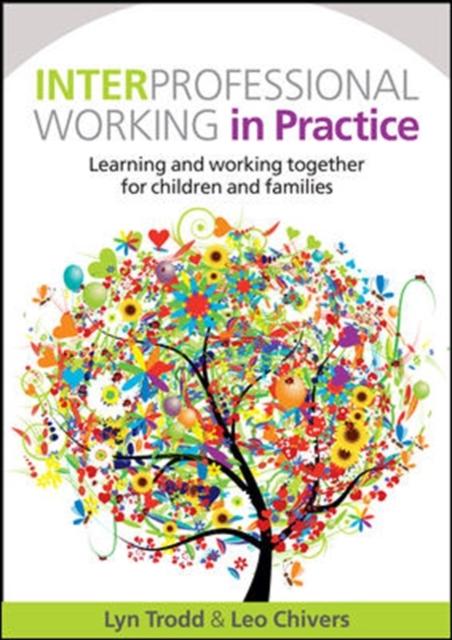 The Interprofessional Working In Practice: Learning and Working Together for Children and Families Book