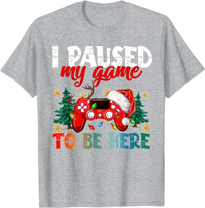 I Paused My Game To Be Here Ugly Sweat Christmas Boy Girl T-Shirt Humor Funny Xmas Costume Gift Fashion Gamer Saying Tee Y2k Top