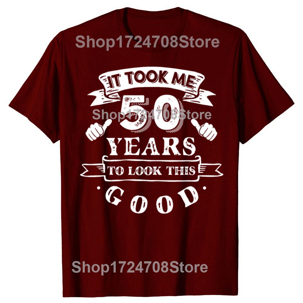 It Took Me 50 Years To Look This Good 50th Birthday Tshirts Men Fashion Casual Tshirt 100 Cotton Loose Oversized T Shirt