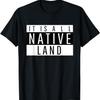 It's All Native Land Indigenous and Proud T-Shirt