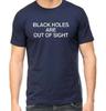 Black Holes Are Out Of Sight T Shirt Space Science Geek Universe Astronomy GT071